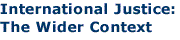 International Justice: The Wider Context